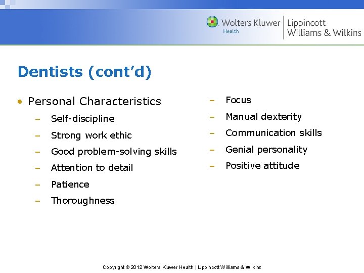 Dentists (cont’d) • Personal Characteristics – Focus – Self-discipline – Manual dexterity – Strong