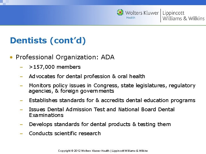 Dentists (cont’d) • Professional Organization: ADA – >157, 000 members – Advocates for dental