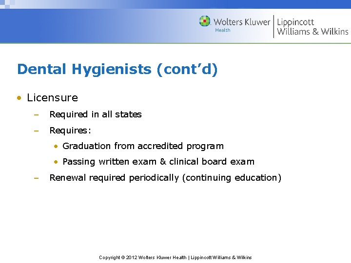 Dental Hygienists (cont’d) • Licensure – Required in all states – Requires: • Graduation