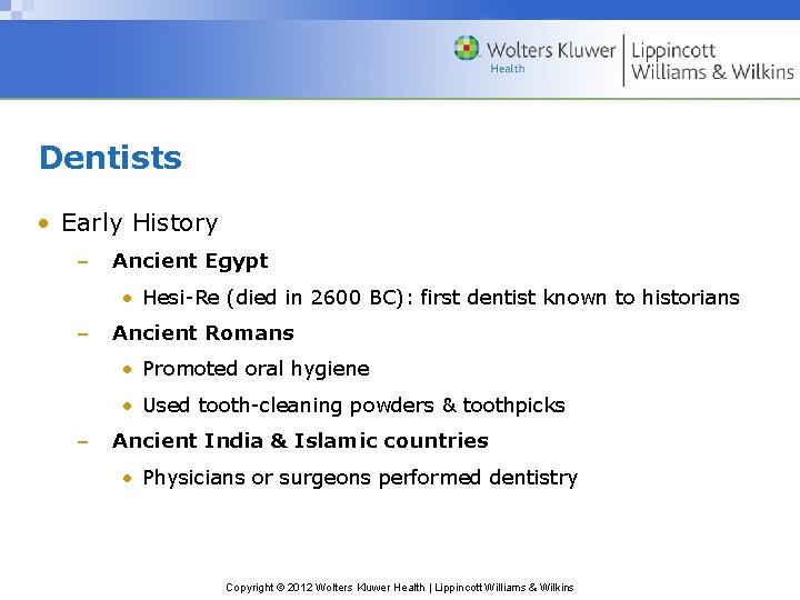 Dentists • Early History – Ancient Egypt • Hesi-Re (died in 2600 BC): first
