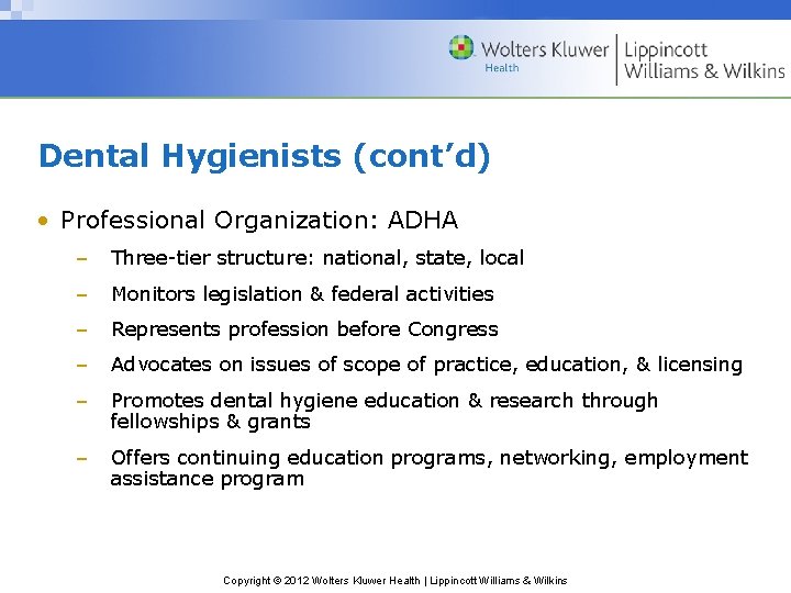 Dental Hygienists (cont’d) • Professional Organization: ADHA – Three-tier structure: national, state, local –