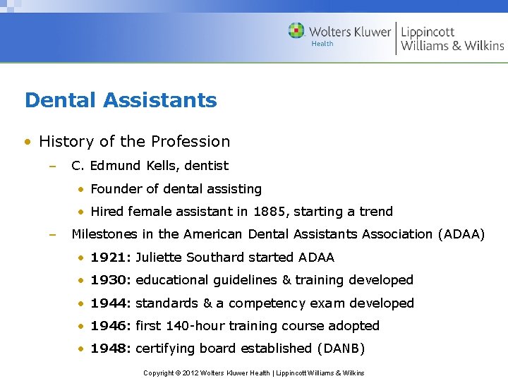 Dental Assistants • History of the Profession – C. Edmund Kells, dentist • Founder