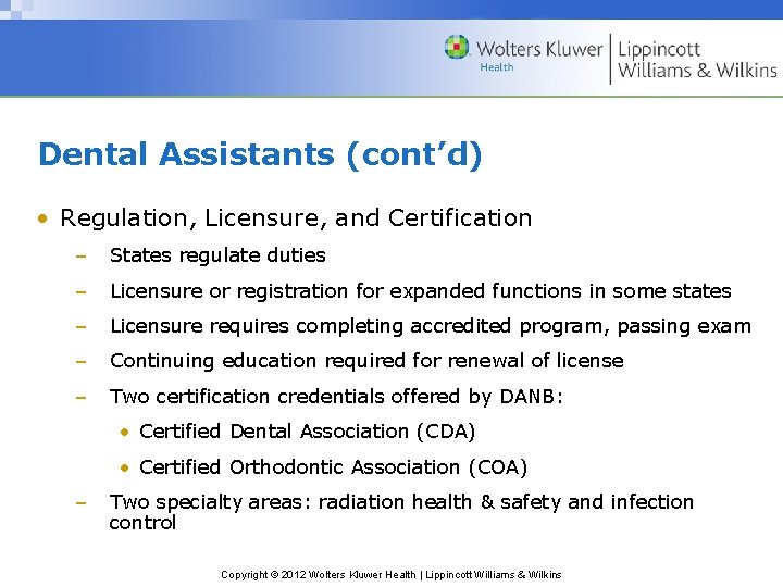 Dental Assistants (cont’d) • Regulation, Licensure, and Certification – States regulate duties – Licensure
