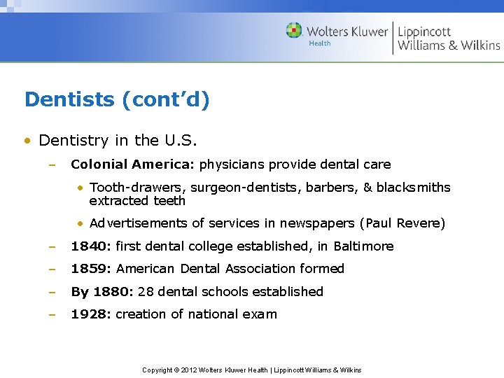 Dentists (cont’d) • Dentistry in the U. S. – Colonial America: physicians provide dental