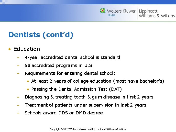 Dentists (cont’d) • Education – 4 -year accredited dental school is standard – 58