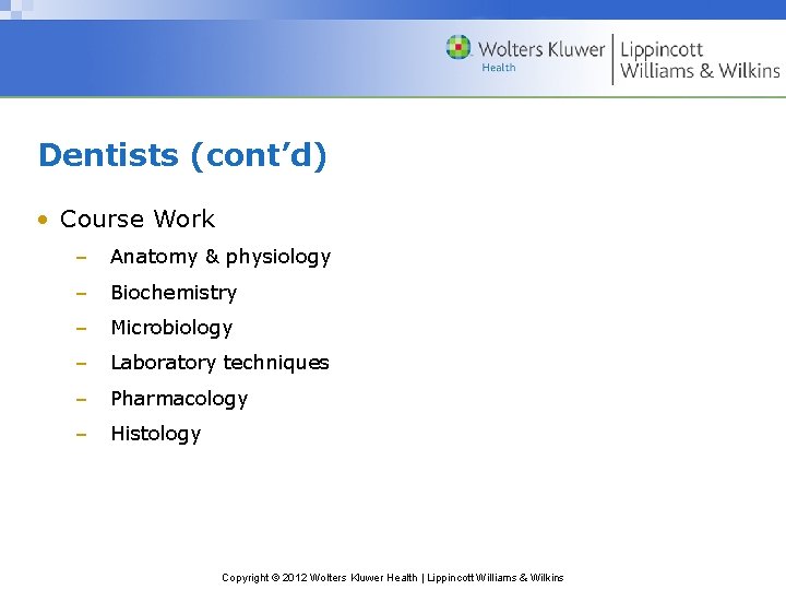 Dentists (cont’d) • Course Work – Anatomy & physiology – Biochemistry – Microbiology –