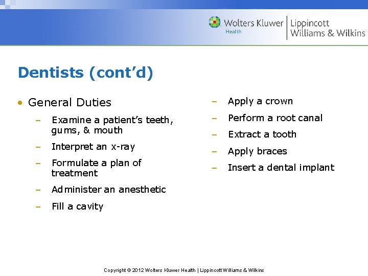 Dentists (cont’d) • General Duties – Apply a crown Examine a patient’s teeth, gums,