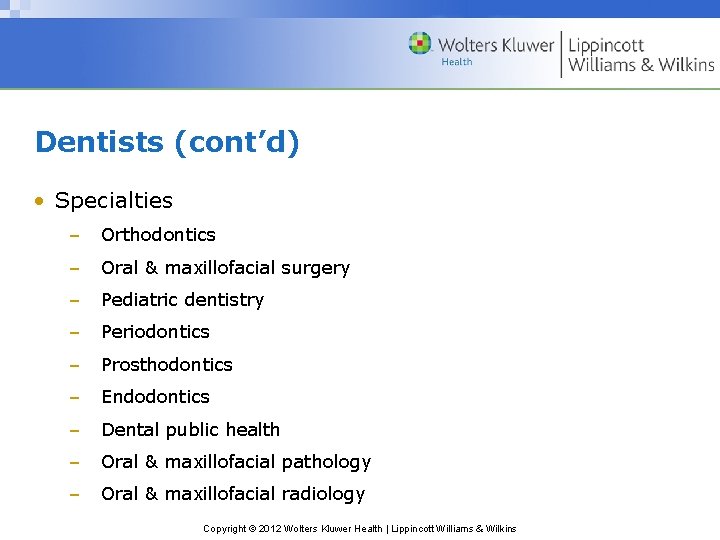 Dentists (cont’d) • Specialties – Orthodontics – Oral & maxillofacial surgery – Pediatric dentistry