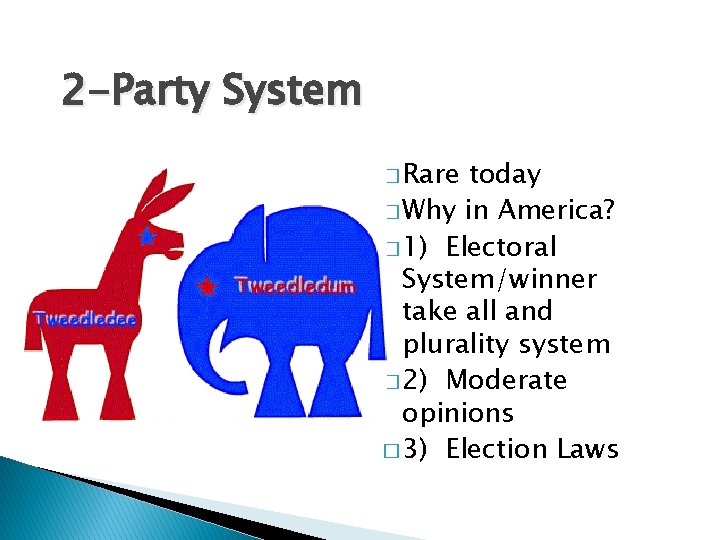 2 -Party System � Rare today � Why in America? � 1) Electoral System/winner