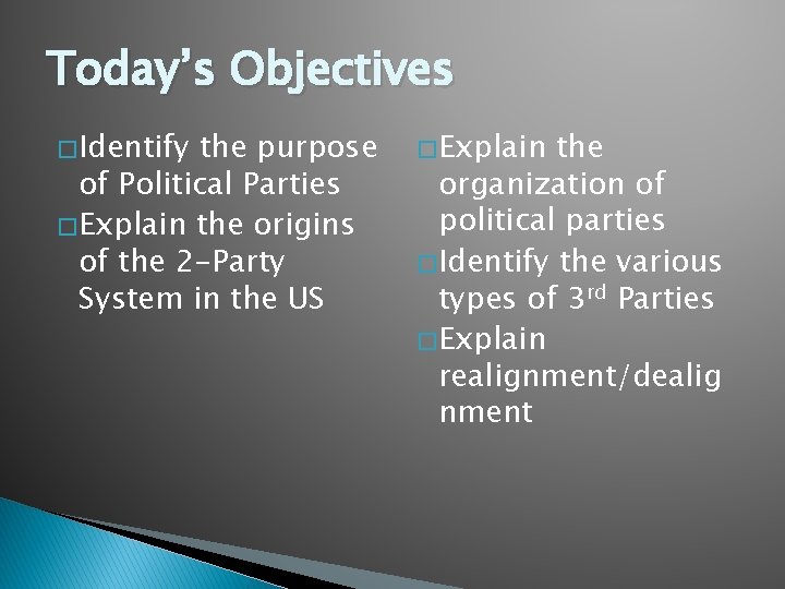 Today’s Objectives � Identify the purpose of Political Parties � Explain the origins of