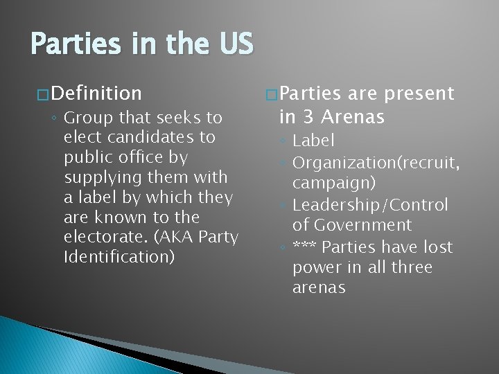 Parties in the US � Definition ◦ Group that seeks to elect candidates to