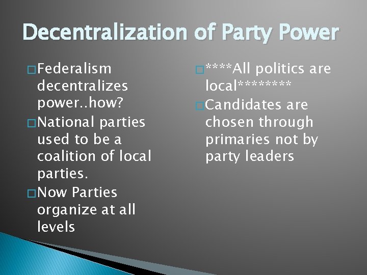 Decentralization of Party Power � Federalism decentralizes power. . how? � National parties used