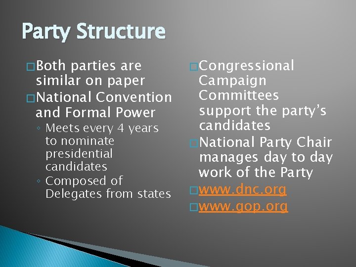 Party Structure � Both parties are similar on paper � National Convention and Formal