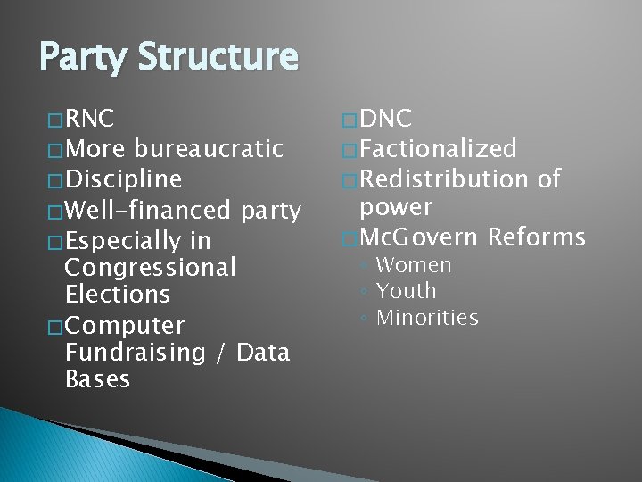 Party Structure � RNC � More bureaucratic � Discipline � Well-financed party � Especially