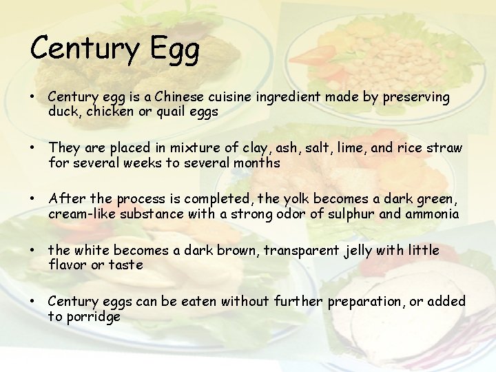 Century Egg • Century egg is a Chinese cuisine ingredient made by preserving duck,