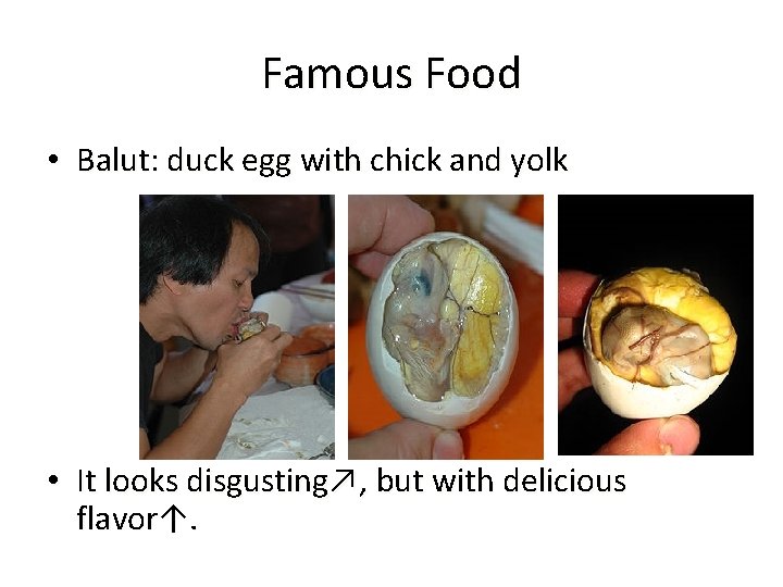 Famous Food • Balut: duck egg with chick and yolk • It looks disgusting↗,