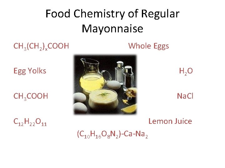 Food Chemistry of Regular Mayonnaise CH 3(CH 2)x. COOH Whole Eggs Egg Yolks H