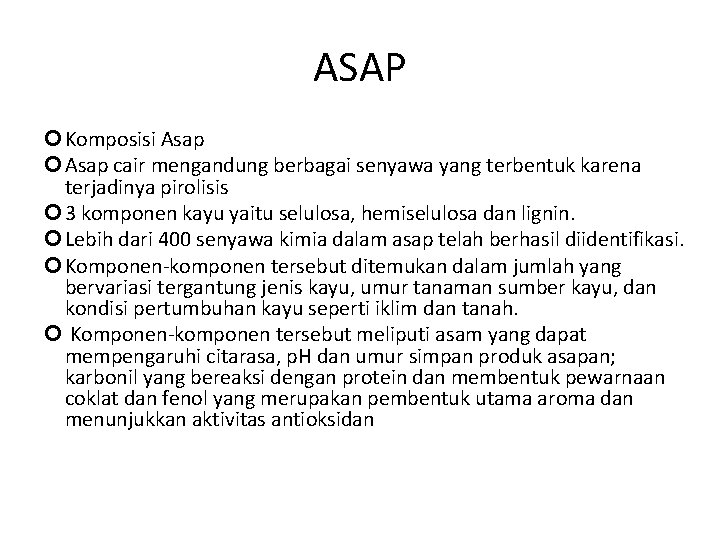 ASAP Komposisi Asap cair mengandung berbagai senyawa yang terbentuk karena terjadinya pirolisis 3 komponen