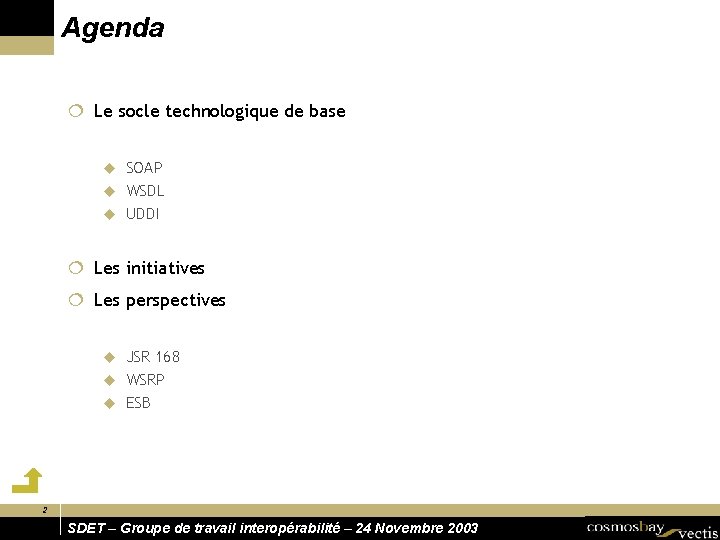 Agenda ¦ Le socle technologique de base SOAP u WSDL u UDDI u ¦