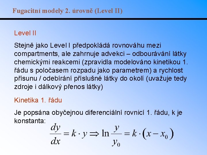 Fugacitní modely 2. úrovně (Level II) Level II Stejně jako Level I předpokládá rovnováhu