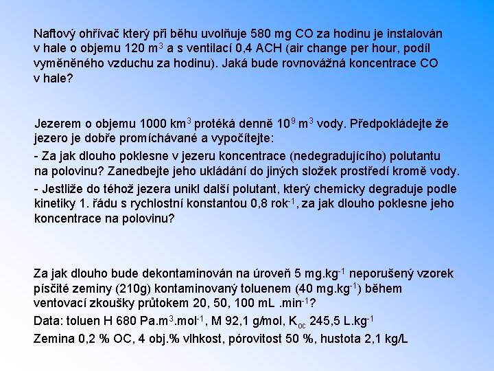 Naftový ohřívač který při běhu uvolňuje 580 mg CO za hodinu je instalován v