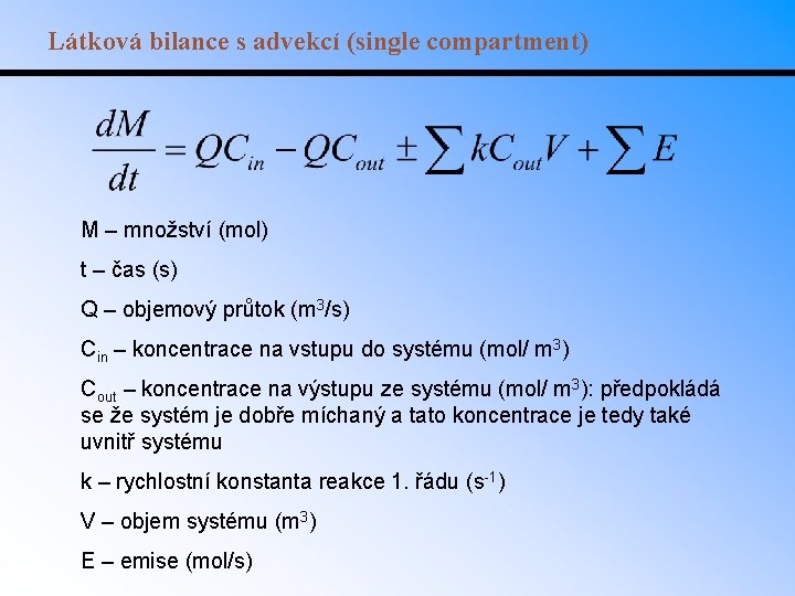 Látková bilance s advekcí (single compartment) M – množství (mol) t – čas (s)