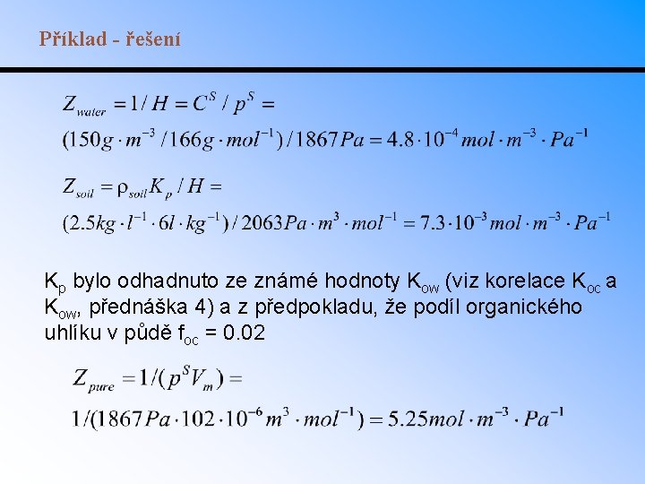 Příklad - řešení Kp bylo odhadnuto ze známé hodnoty Kow (viz korelace Koc a