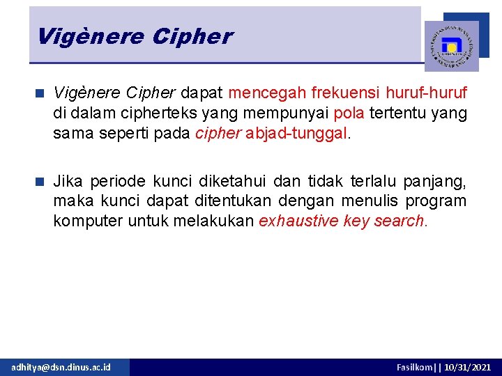 Vigènere Cipher n Vigènere Cipher dapat mencegah frekuensi huruf-huruf di dalam cipherteks yang mempunyai
