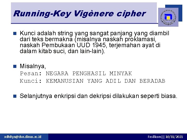 Running-Key Vigènere cipher n Kunci adalah string yang sangat panjang yang diambil dari teks