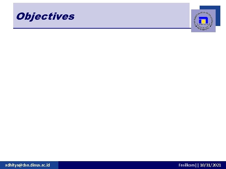 Objectives adhitya@dsn. dinus. ac. id Fasilkom|| 10/31/2021 