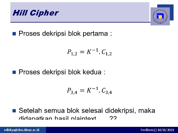 Hill Cipher n adhitya@dsn. dinus. ac. id Fasilkom|| 10/31/2021 