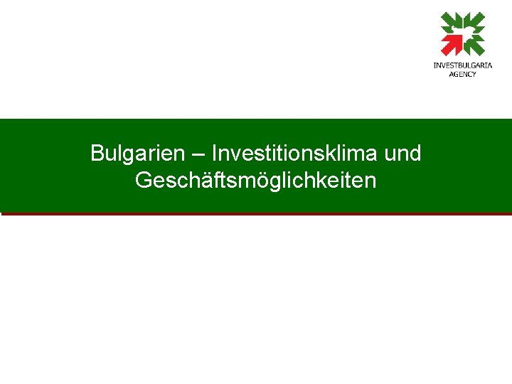 Bulgarien – Investitionsklima und Geschäftsmöglichkeiten 