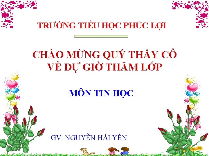 TRƯỜNG TIỂU HỌC PHÚC LỢI CHÀO MỪNG QUÝ THẦY CÔ VỀ DỰ GIỜ THĂM