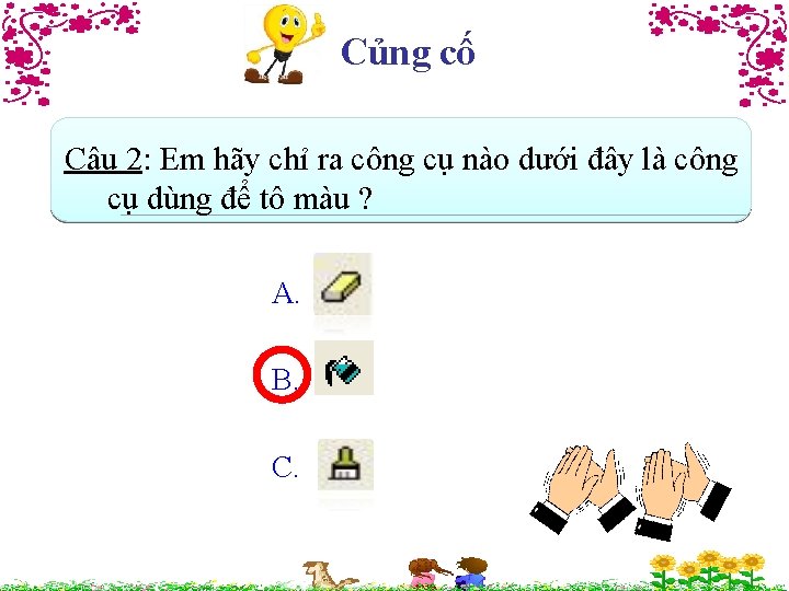 Củng cố Câu 2: Em hãy chỉ ra công cụ nào dưới đây là