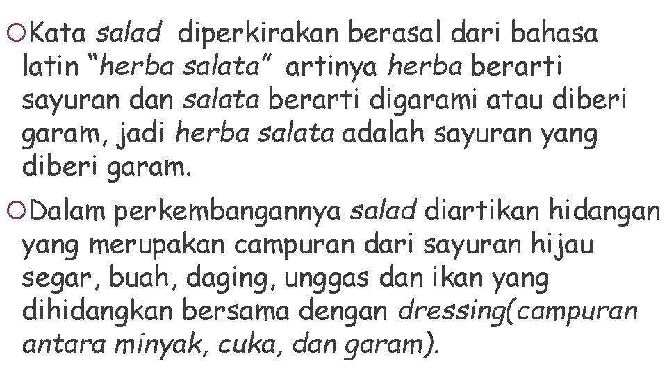  Kata salad diperkirakan berasal dari bahasa latin “herba salata” artinya herba berarti sayuran