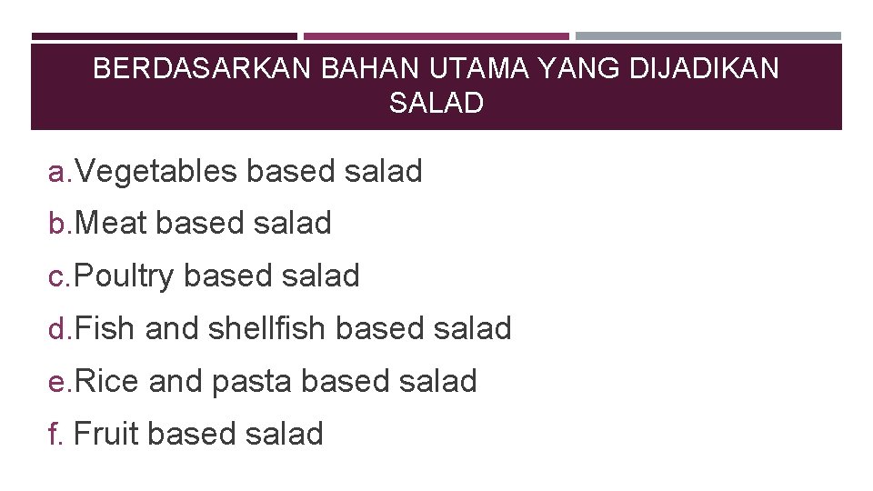 BERDASARKAN BAHAN UTAMA YANG DIJADIKAN SALAD a. Vegetables based salad b. Meat based salad