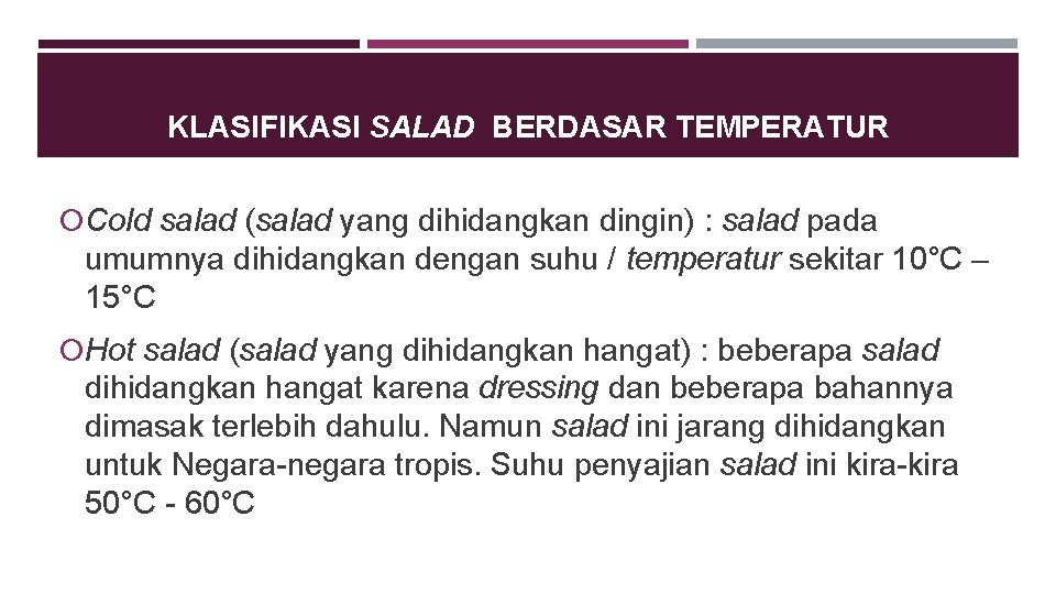 KLASIFIKASI SALAD BERDASAR TEMPERATUR Cold salad (salad yang dihidangkan dingin) : salad pada umumnya