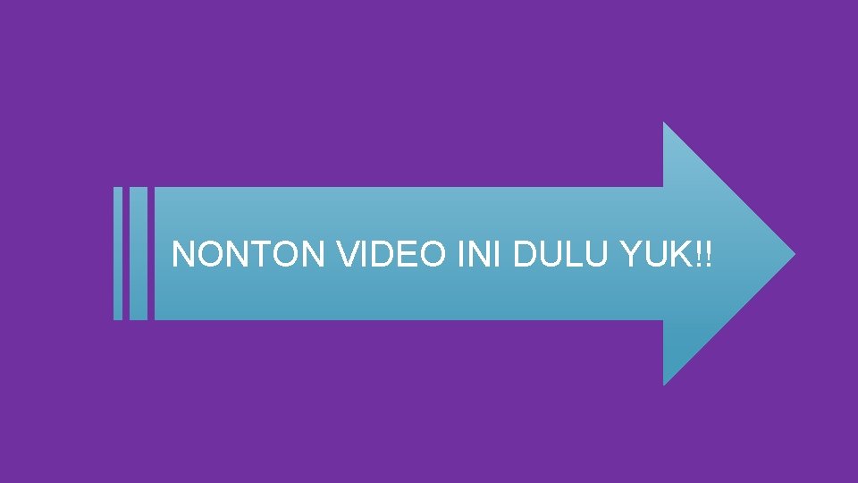 NONTON VIDEO INI DULU YUK!! 