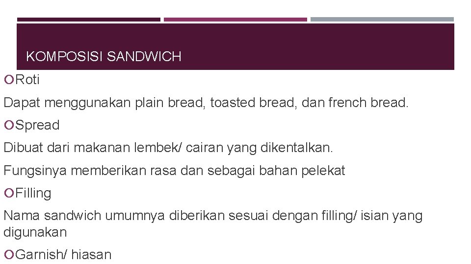 KOMPOSISI SANDWICH Roti Dapat menggunakan plain bread, toasted bread, dan french bread. Spread Dibuat