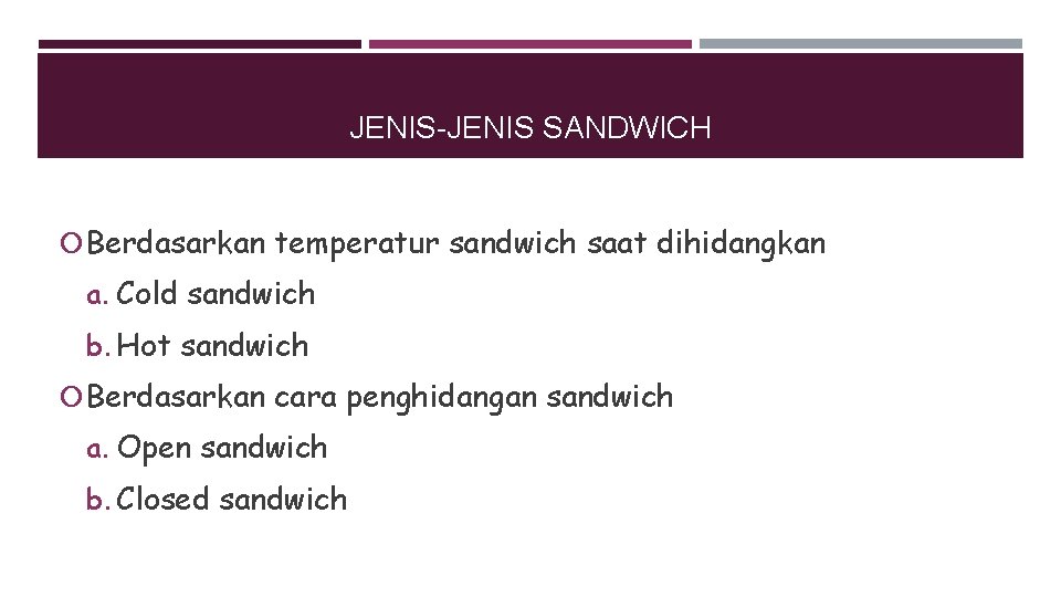 JENIS-JENIS SANDWICH Berdasarkan temperatur sandwich saat dihidangkan a. Cold sandwich b. Hot sandwich Berdasarkan