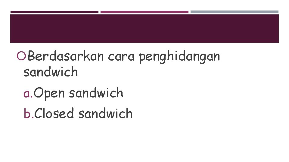  Berdasarkan cara penghidangan sandwich a. Open sandwich b. Closed sandwich 