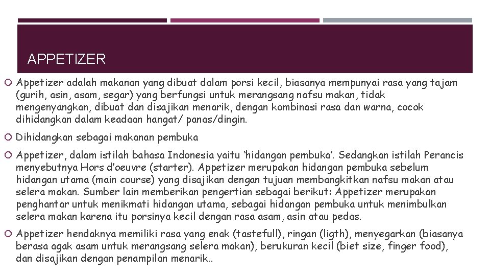 APPETIZER Appetizer adalah makanan yang dibuat dalam porsi kecil, biasanya mempunyai rasa yang tajam