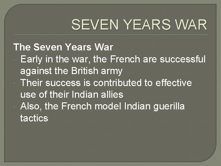 SEVEN YEARS WAR The Seven Years War Early in the war, the French are
