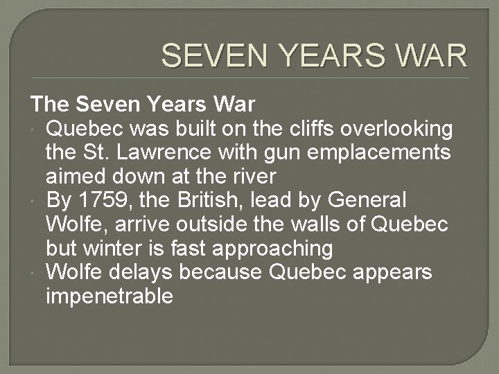 SEVEN YEARS WAR The Seven Years War Quebec was built on the cliffs overlooking