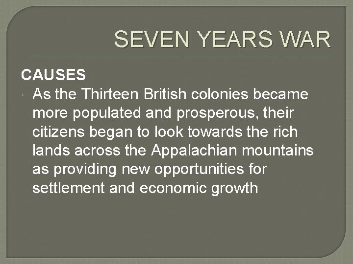 SEVEN YEARS WAR CAUSES As the Thirteen British colonies became more populated and prosperous,