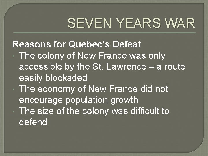 SEVEN YEARS WAR Reasons for Quebec’s Defeat The colony of New France was only