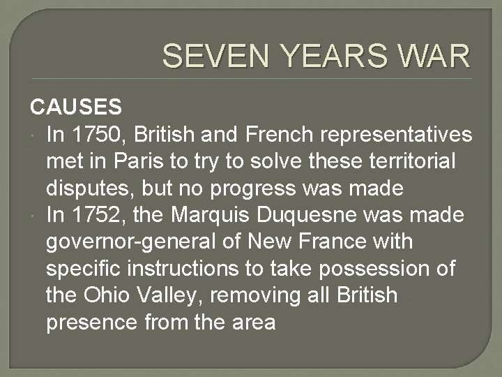 SEVEN YEARS WAR CAUSES In 1750, British and French representatives met in Paris to