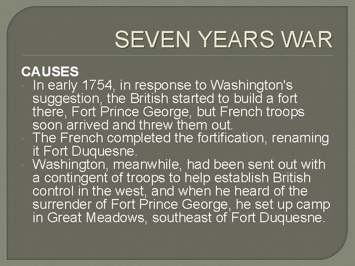 SEVEN YEARS WAR CAUSES In early 1754, in response to Washington's suggestion, the British