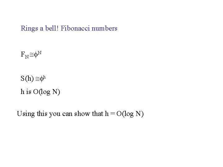 Rings a bell! Fibonacci numbers FN N S(h) h h is O(log N) Using