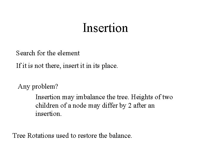 Insertion Search for the element If it is not there, insert it in its
